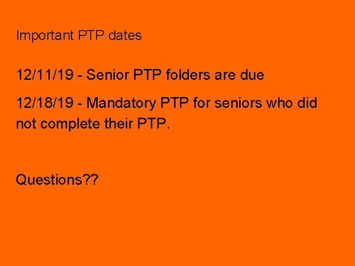 Important PTP dates 12/11/19 - Senior PTP folders are due 12/18/19 - Mandatory PTP