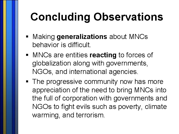 Concluding Observations § Making generalizations about MNCs behavior is difficult. § MNCs are entities