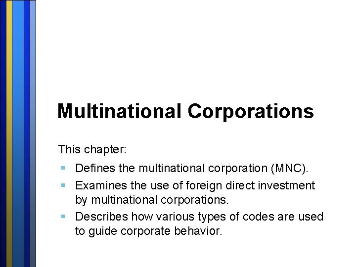 Multinational Corporations This chapter: § Defines the multinational corporation (MNC). § Examines the use