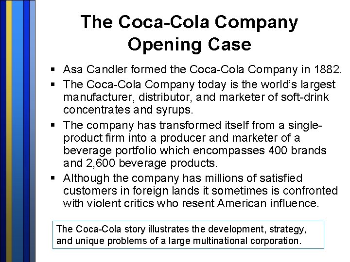 The Coca-Cola Company Opening Case § Asa Candler formed the Coca-Cola Company in 1882.