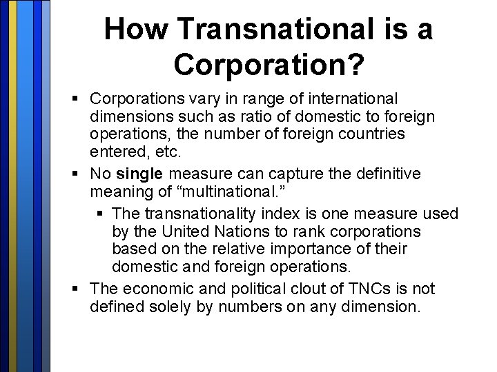 How Transnational is a Corporation? § Corporations vary in range of international dimensions such