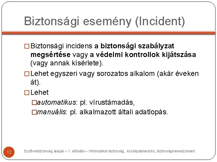 Biztonsági esemény (Incident) � Biztonsági incidens a biztonsági szabályzat megsértése vagy a védelmi kontrollok Biztonsági esemény (Incident) � Biztonsági incidens a biztonsági szabályzat megsértése vagy a védelmi kontrollok