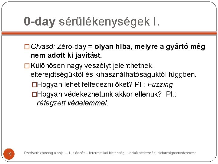 0 -day sérülékenységek I. � Olvasd: Zéró-day = olyan hiba, melyre a gyártó még