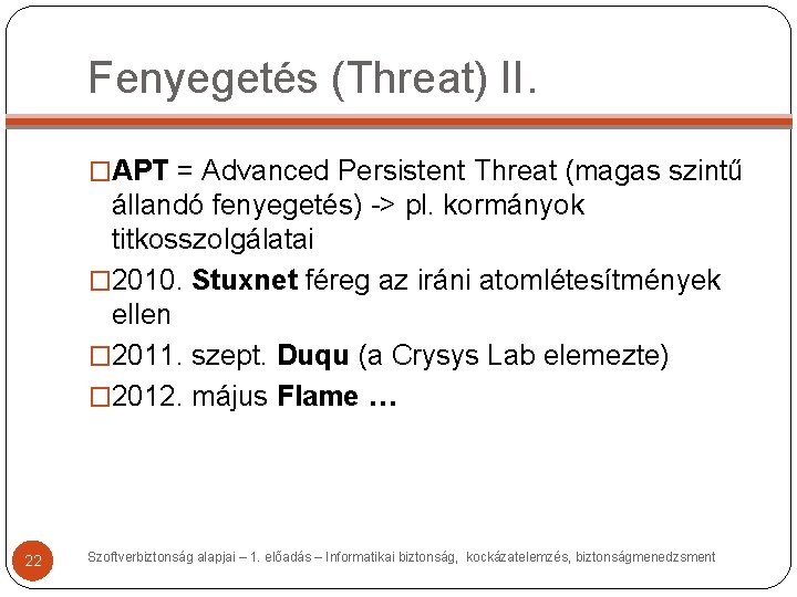 Fenyegetés (Threat) II. �APT = Advanced Persistent Threat (magas szintű állandó fenyegetés) -> pl. Fenyegetés (Threat) II. �APT = Advanced Persistent Threat (magas szintű állandó fenyegetés) -> pl.