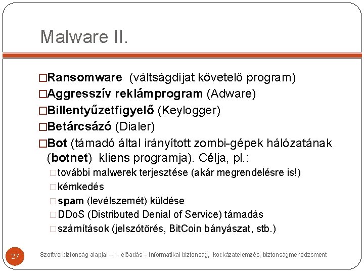 Malware II. �Ransomware (váltságdíjat követelő program) �Aggresszív reklámprogram (Adware) �Billentyűzetfigyelő (Keylogger) �Betárcsázó (Dialer) �Bot Malware II. �Ransomware (váltságdíjat követelő program) �Aggresszív reklámprogram (Adware) �Billentyűzetfigyelő (Keylogger) �Betárcsázó (Dialer) �Bot