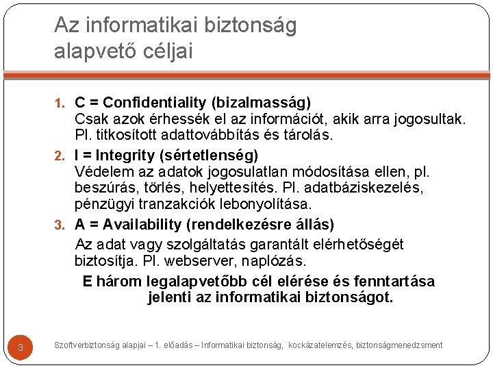 Az informatikai biztonság alapvető céljai 1. C = Confidentiality (bizalmasság) Csak azok érhessék el