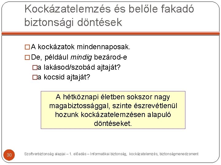 Kockázatelemzés és belőle fakadó biztonsági döntések � A kockázatok mindennaposak. � De, például mindig