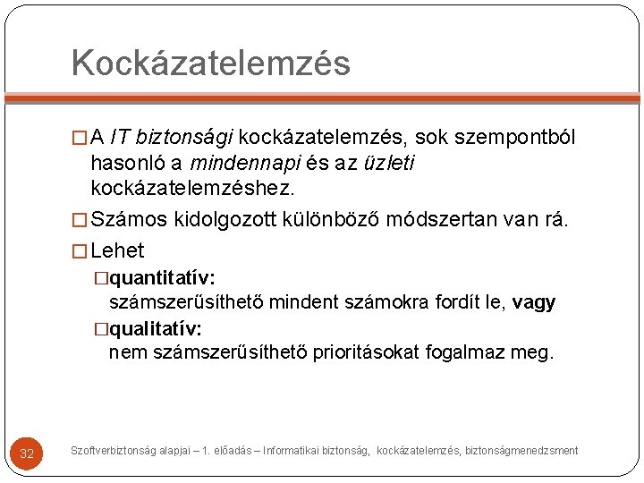 Kockázatelemzés � A IT biztonsági kockázatelemzés, sok szempontból hasonló a mindennapi és az üzleti