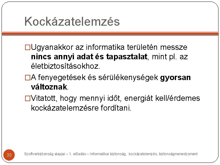 Kockázatelemzés �Ugyanakkor az informatika területén messze nincs annyi adat és tapasztalat, mint pl. az Kockázatelemzés �Ugyanakkor az informatika területén messze nincs annyi adat és tapasztalat, mint pl. az