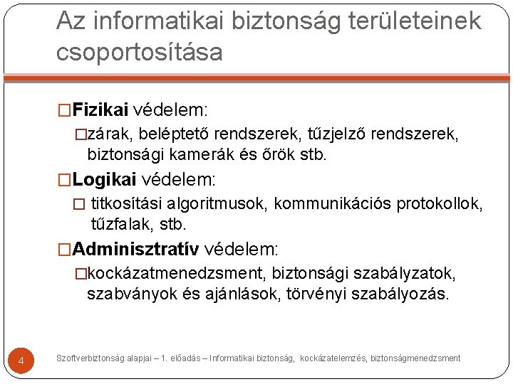 Az informatikai biztonság területeinek csoportosítása �Fizikai védelem: �zárak, beléptető rendszerek, tűzjelző rendszerek, biztonsági kamerák Az informatikai biztonság területeinek csoportosítása �Fizikai védelem: �zárak, beléptető rendszerek, tűzjelző rendszerek, biztonsági kamerák