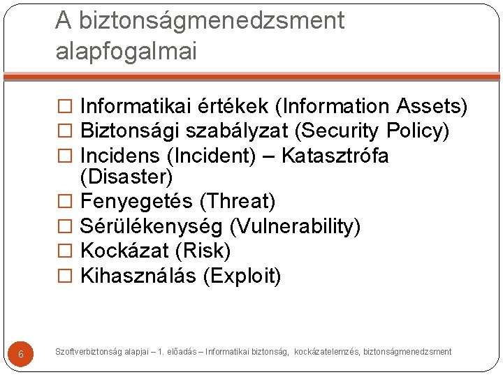 A biztonságmenedzsment alapfogalmai � Informatikai értékek (Information Assets) � Biztonsági szabályzat (Security Policy) �