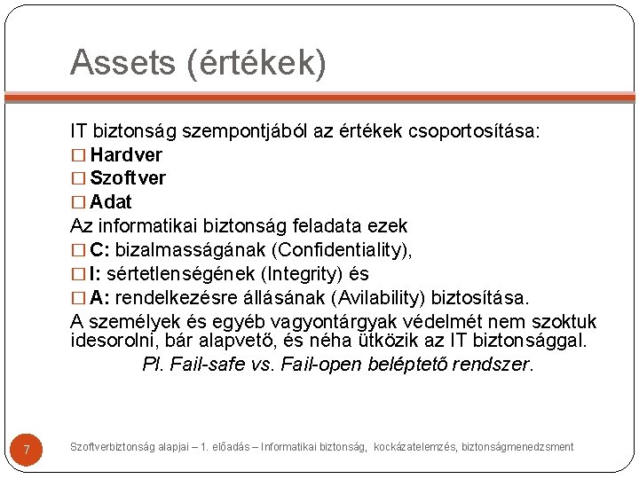 Assets (értékek) IT biztonság szempontjából az értékek csoportosítása: � Hardver � Szoftver � Adat