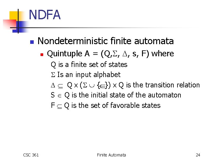 NDFA n Nondeterministic finite automata n Quintuple A = (Q, , , s, F) NDFA n Nondeterministic finite automata n Quintuple A = (Q, , , s, F)
