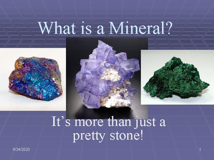 What is a Mineral? It’s more than just a pretty stone! 9/24/2020 1 