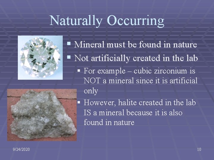 Naturally Occurring § Mineral must be found in nature § Not artificially created in