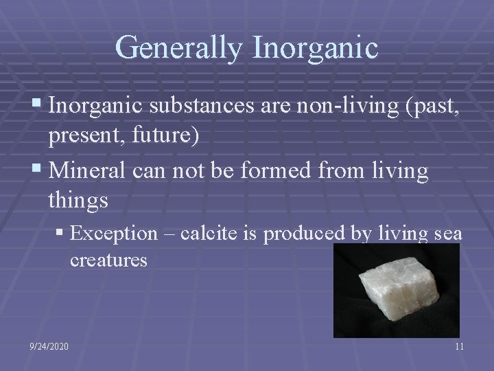 Generally Inorganic § Inorganic substances are non-living (past, present, future) § Mineral can not