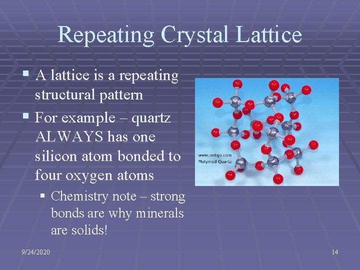 Repeating Crystal Lattice § A lattice is a repeating structural pattern § For example