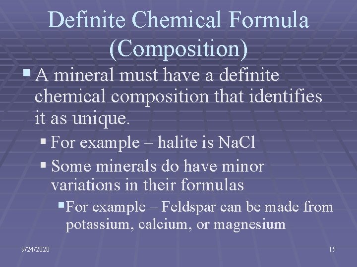 Definite Chemical Formula (Composition) § A mineral must have a definite chemical composition that