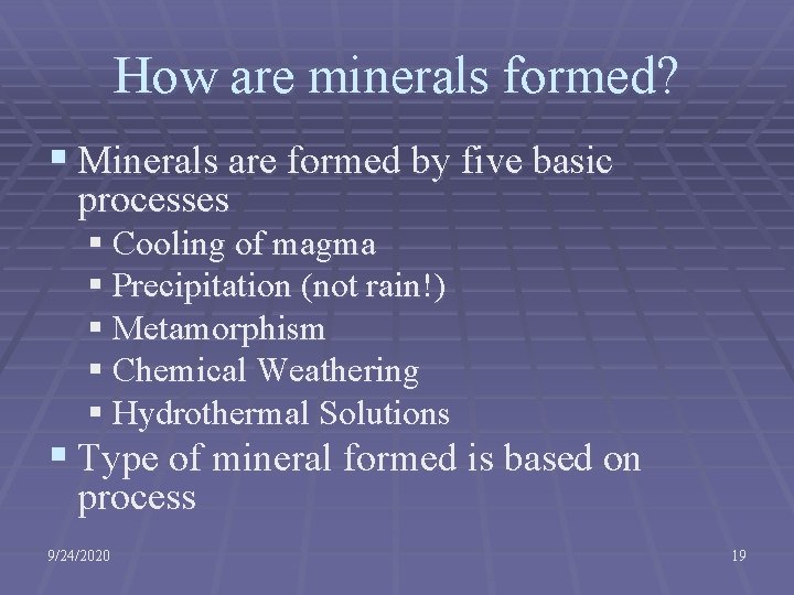 How are minerals formed? § Minerals are formed by five basic processes § Cooling