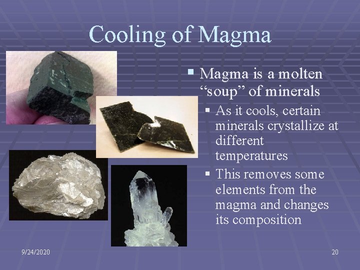 Cooling of Magma § Magma is a molten “soup” of minerals § As it