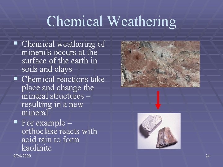 Chemical Weathering § Chemical weathering of minerals occurs at the surface of the earth