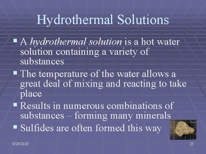 Hydrothermal Solutions § A hydrothermal solution is a hot water solution containing a variety