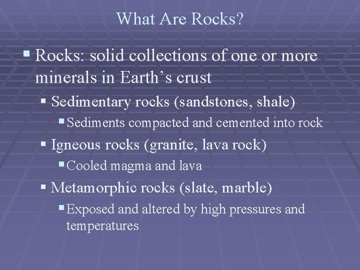What Are Rocks? § Rocks: solid collections of one or more minerals in Earth’s