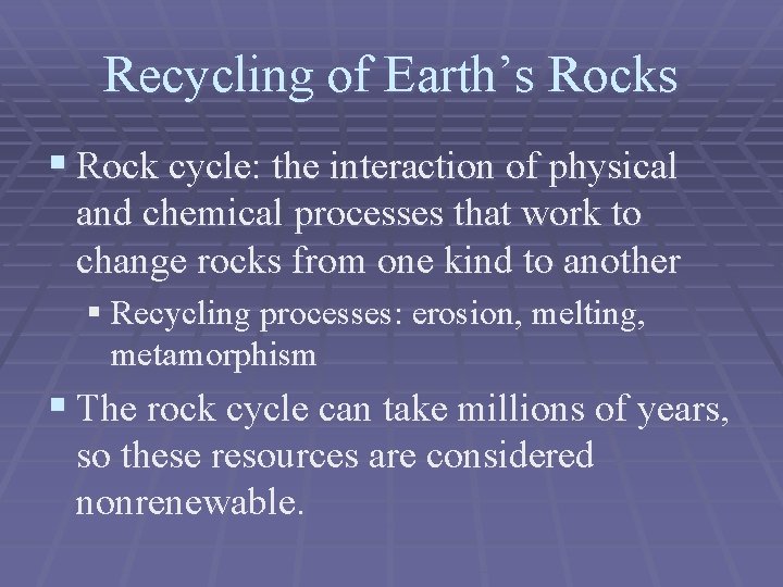 Recycling of Earth’s Rocks § Rock cycle: the interaction of physical and chemical processes