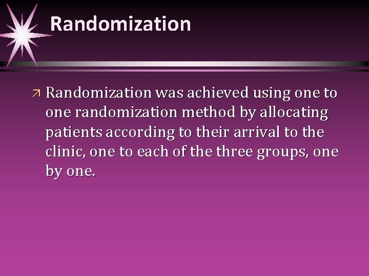 Randomization ä Randomization was achieved using one to one randomization method by allocating patients