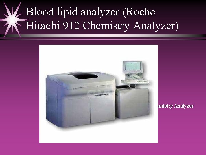 Blood lipid analyzer (Roche Hitachi 912 Chemistry Analyzer) Fig. ( 3 -2): Roche Hitachi