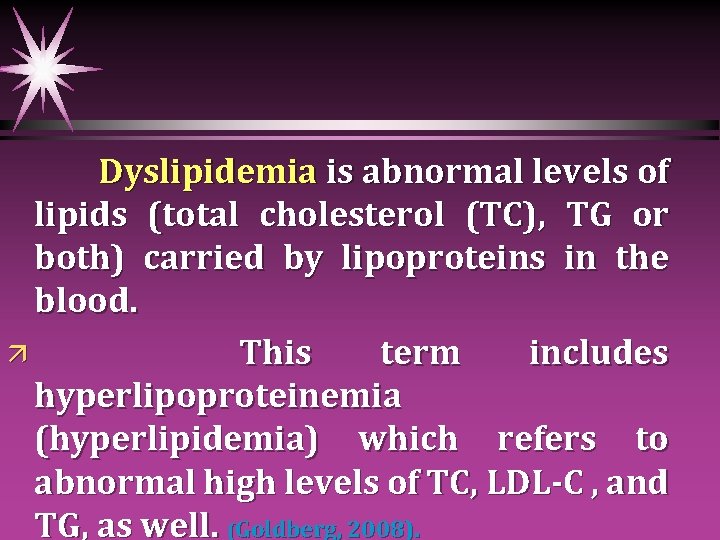 Dyslipidemia is abnormal levels of lipids (total cholesterol (TC), TG or both) carried