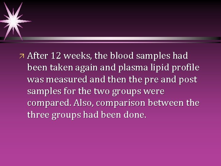 ä After 12 weeks, the blood samples had been taken again and plasma lipid