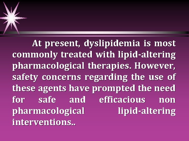  At present, dyslipidemia is most commonly treated with lipid-altering pharmacological therapies. However, safety