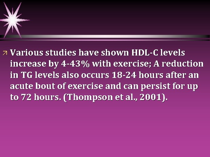 ä Various studies have shown HDL-C levels increase by 4 -43% with exercise; A