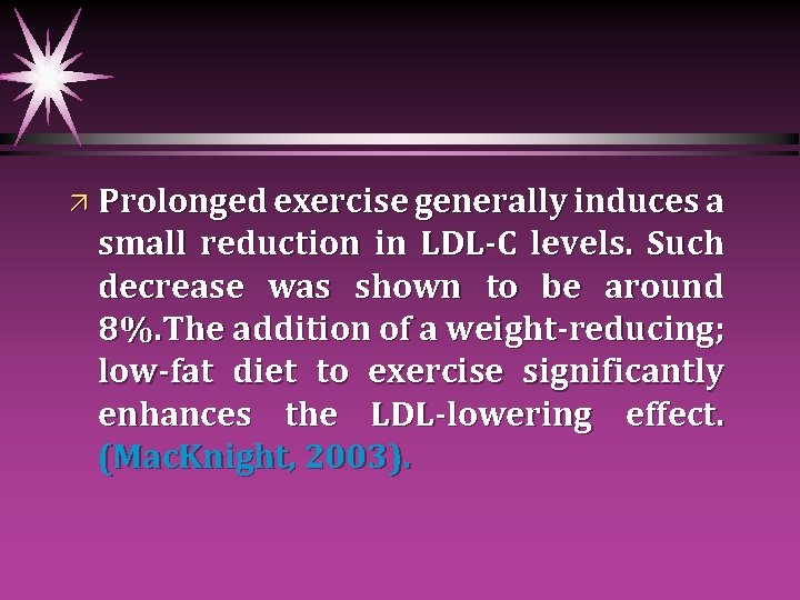 ä Prolonged exercise generally induces a small reduction in LDL-C levels. Such decrease was