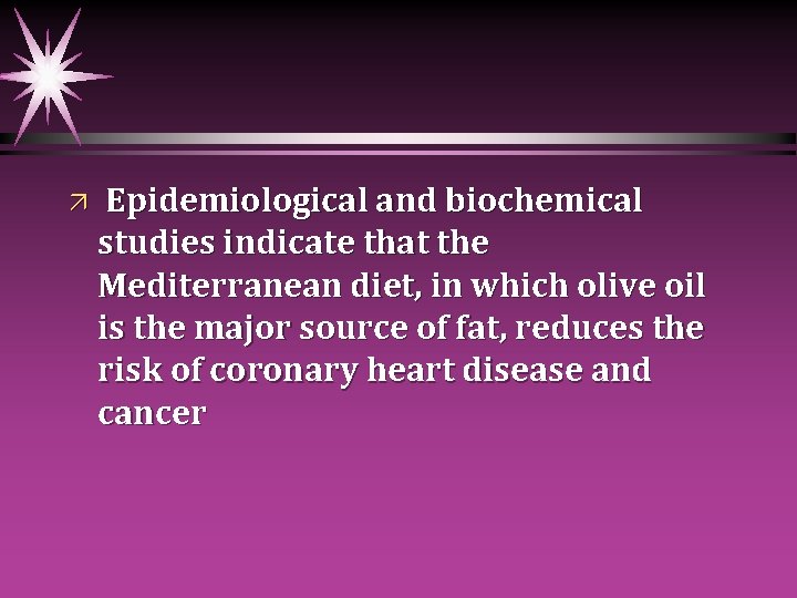 ä Epidemiological and biochemical studies indicate that the Mediterranean diet, in which olive oil