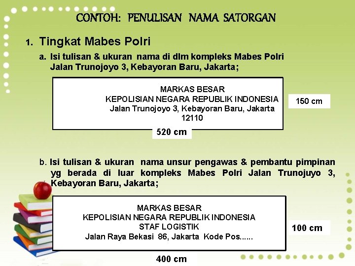 CONTOH: PENULISAN NAMA SATORGAN 1. Tingkat Mabes Polri a. Isi tulisan & ukuran nama