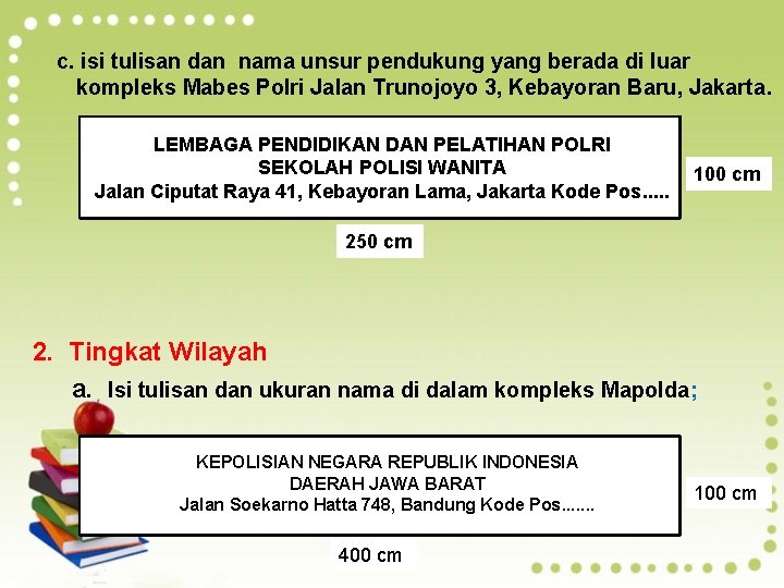 c. isi tulisan dan nama unsur pendukung yang berada di luar kompleks Mabes Polri