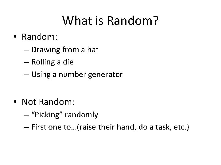 What is Random? • Random: – Drawing from a hat – Rolling a die