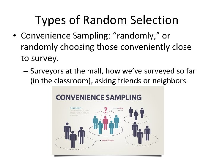 Types of Random Selection • Convenience Sampling: “randomly, ” or randomly choosing those conveniently