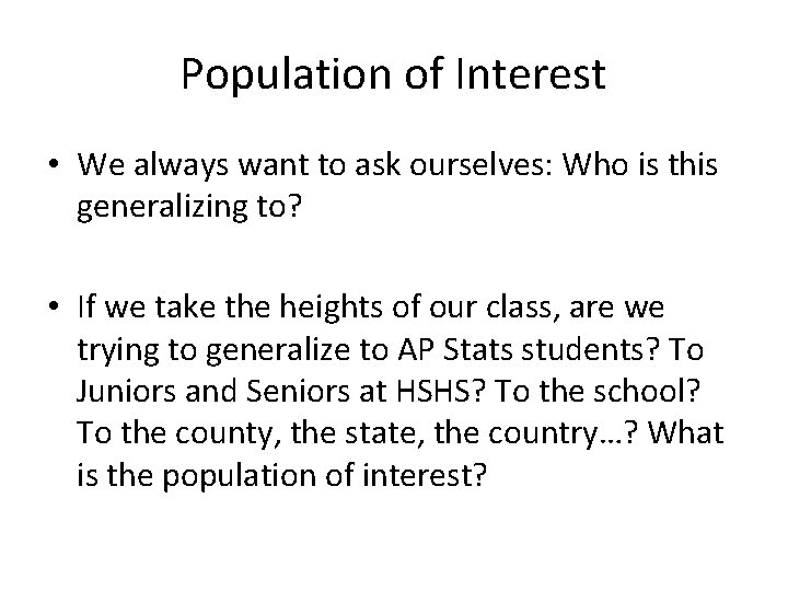 Population of Interest • We always want to ask ourselves: Who is this generalizing