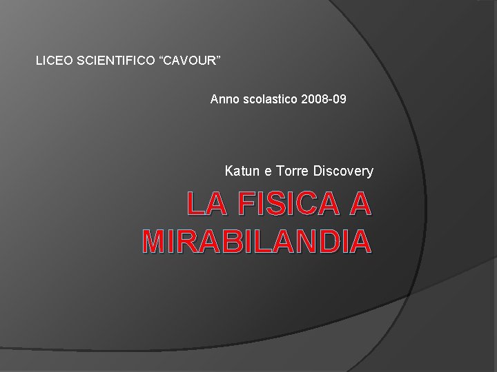 LICEO SCIENTIFICO “CAVOUR” Anno scolastico 2008 -09 Katun e Torre Discovery LA FISICA A