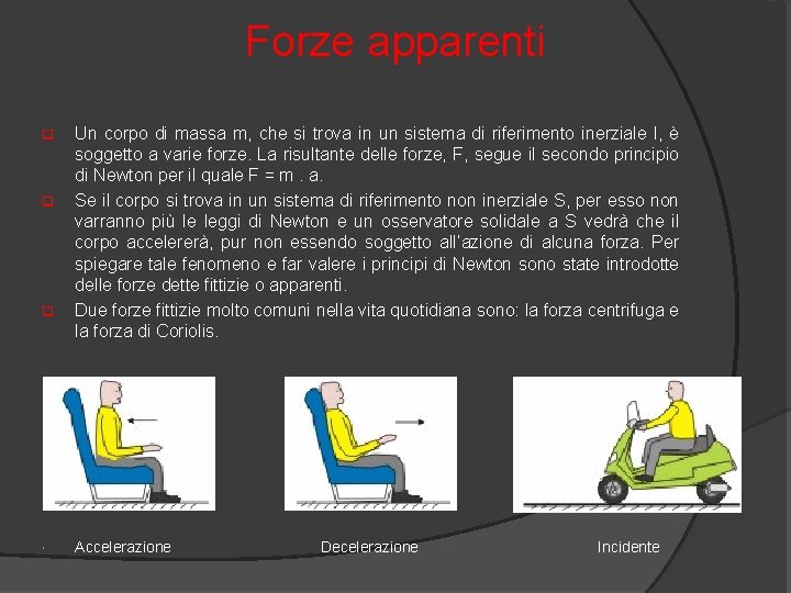 Forze apparenti q q q Un corpo di massa m, che si trova in