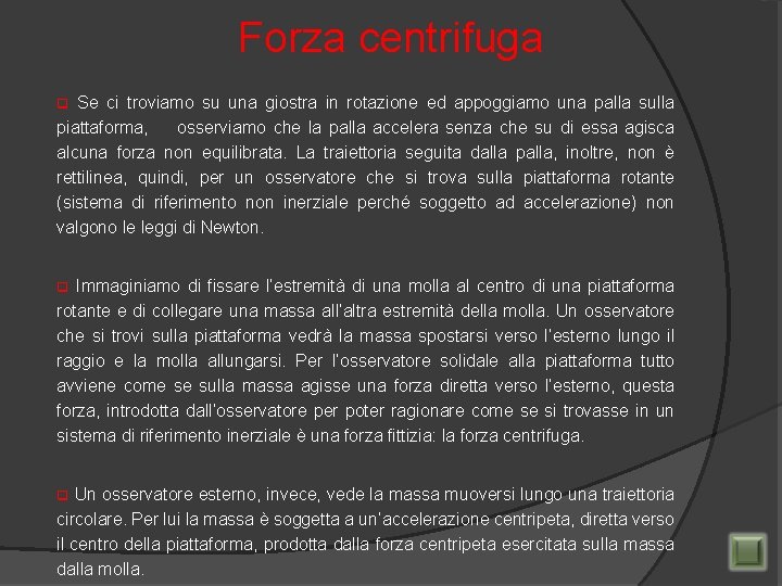 Forza centrifuga Se ci troviamo su una giostra in rotazione ed appoggiamo una palla