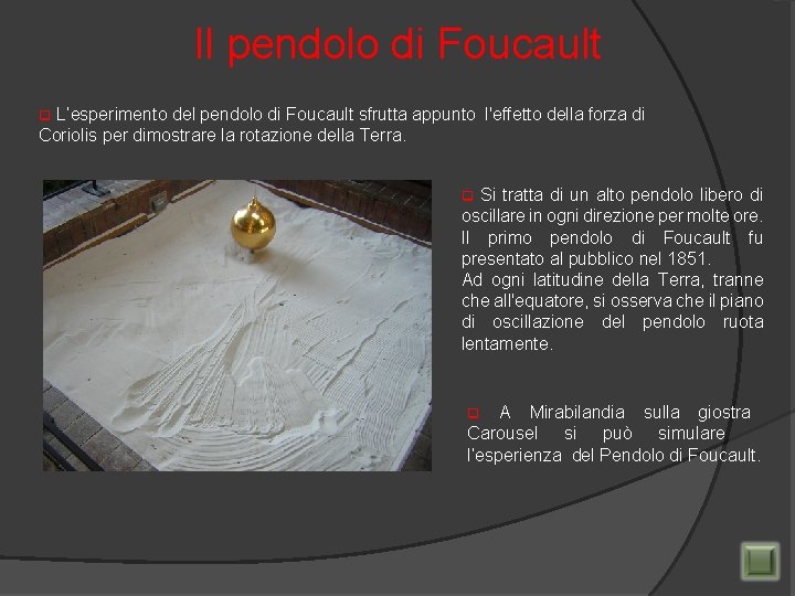 Il pendolo di Foucault L’esperimento del pendolo di Foucault sfrutta appunto l'effetto della forza