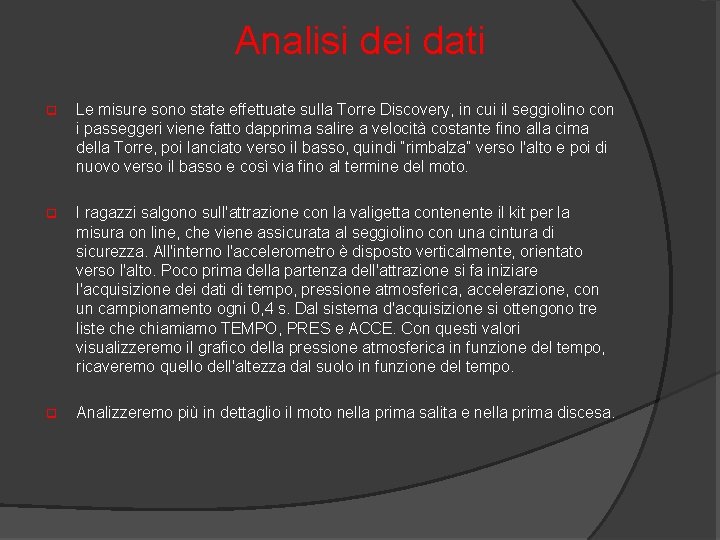 Analisi dei dati q Le misure sono state effettuate sulla Torre Discovery, in cui
