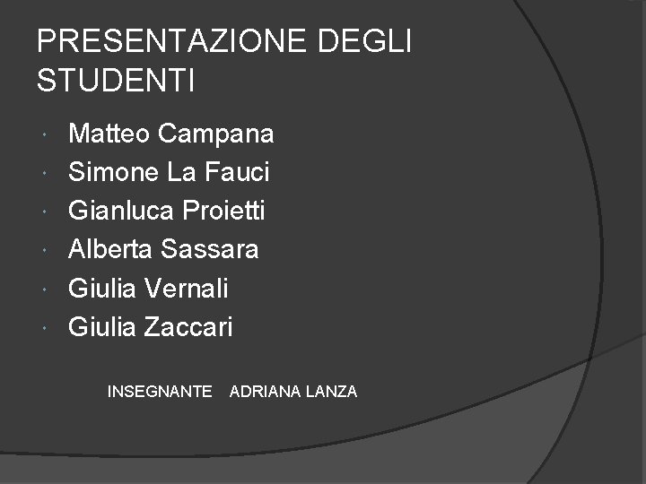 PRESENTAZIONE DEGLI STUDENTI Matteo Campana Simone La Fauci Gianluca Proietti Alberta Sassara Giulia Vernali