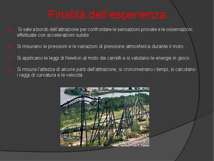 Finalità dell’esperienza q Si sale a bordo dell’attrazione per confrontare le sensazioni provate e