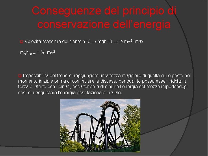 Conseguenze del principio di conservazione dell’energia q Velocità massima del treno: h=0 → mgh=0