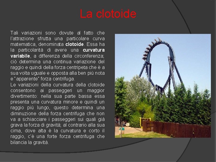 La clotoide Tali variazioni sono dovute al fatto che l’attrazione sfrutta una particolare curva